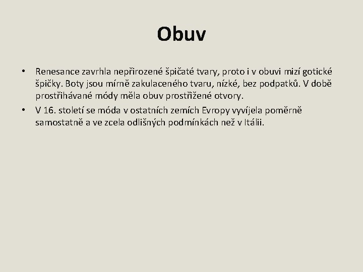 Obuv • Renesance zavrhla nepřirozené špičaté tvary, proto i v obuvi mizí gotické špičky.