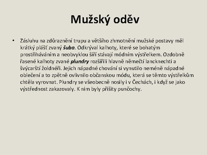  Mužský oděv • Zásluhu na zdůraznění trupu a většího zhmotnění mužské postavy měl