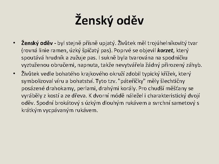 Ženský oděv • Ženský oděv - byl stejně přísně upjatý. Živůtek měl trojúhelníkovitý tvar