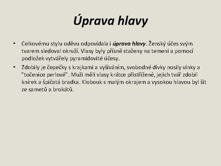 Úprava hlavy • Celkovému stylu oděvu odpovídala i úprava hlavy. Ženský účes svým tvarem