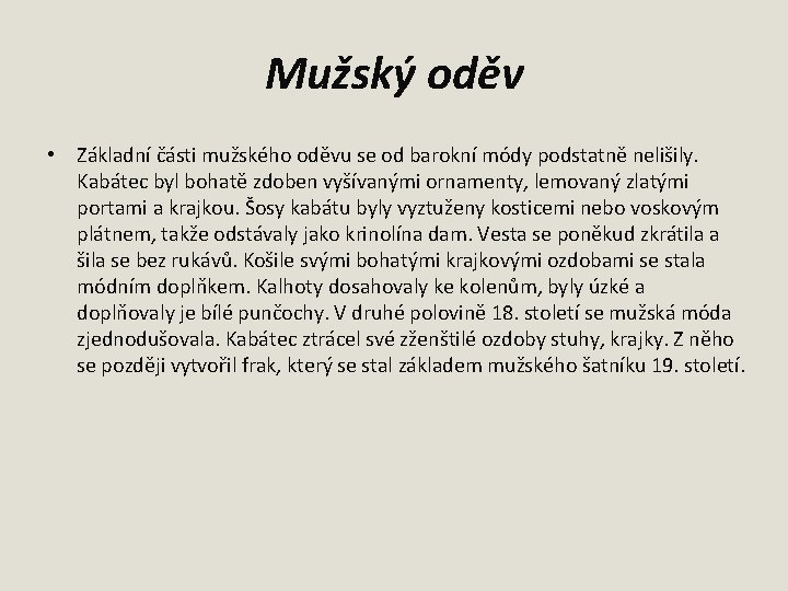 Mužský oděv • Základní části mužského oděvu se od barokní módy podstatně nelišily. Kabátec