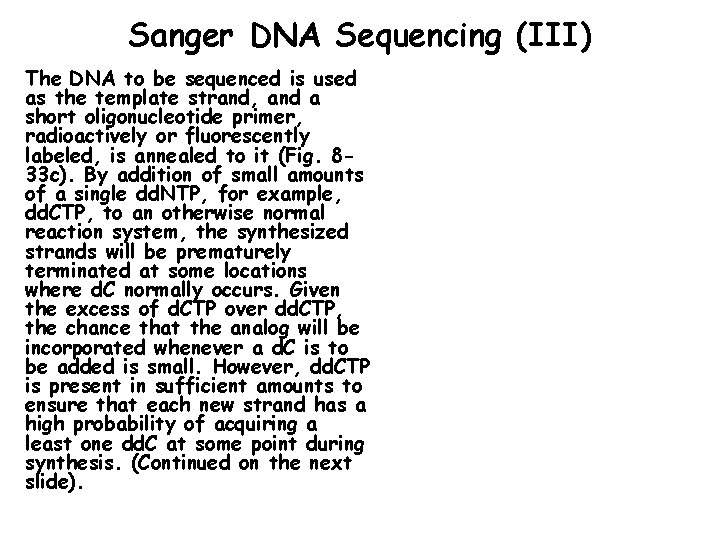 Sanger DNA Sequencing (III) The DNA to be sequenced is used as the template