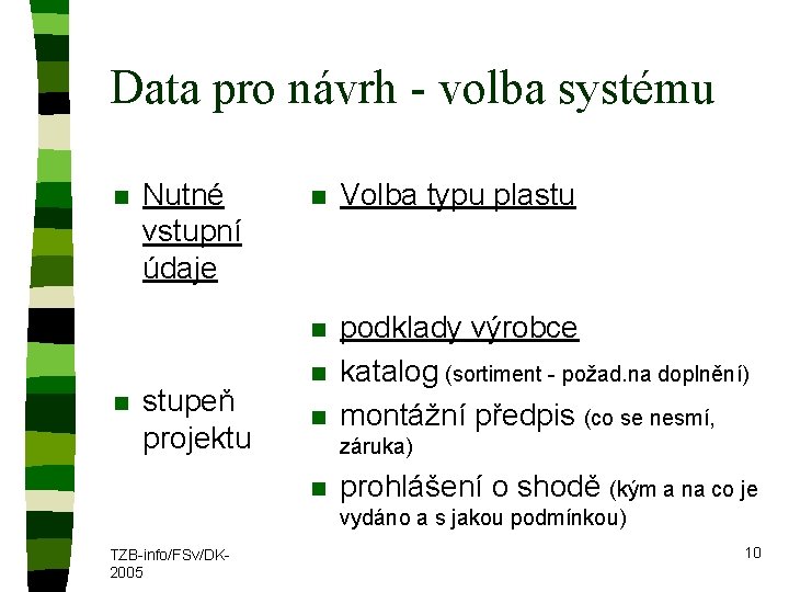 Data pro návrh - volba systému n n Nutné vstupní údaje stupeň projektu n