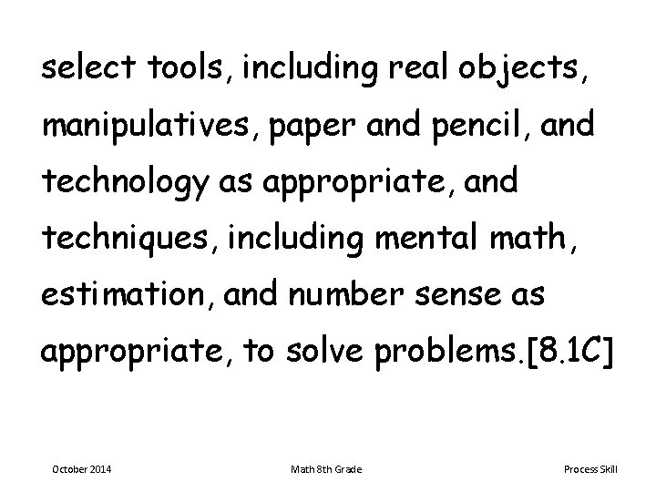 select tools, including real objects, manipulatives, paper and pencil, and technology as appropriate, and