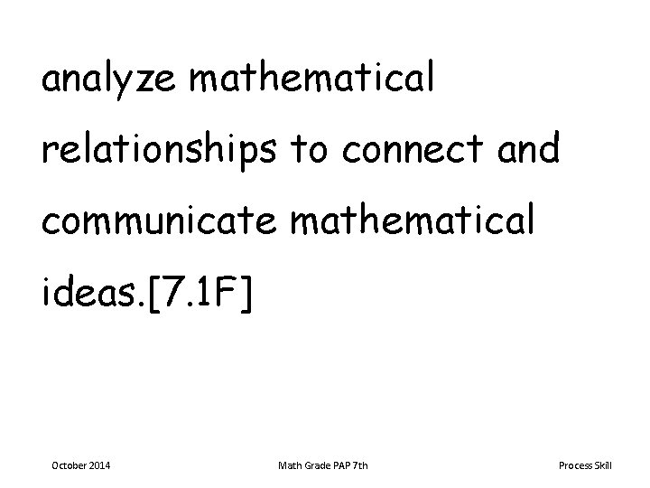 analyze mathematical relationships to connect and communicate mathematical ideas. [7. 1 F] October 2014