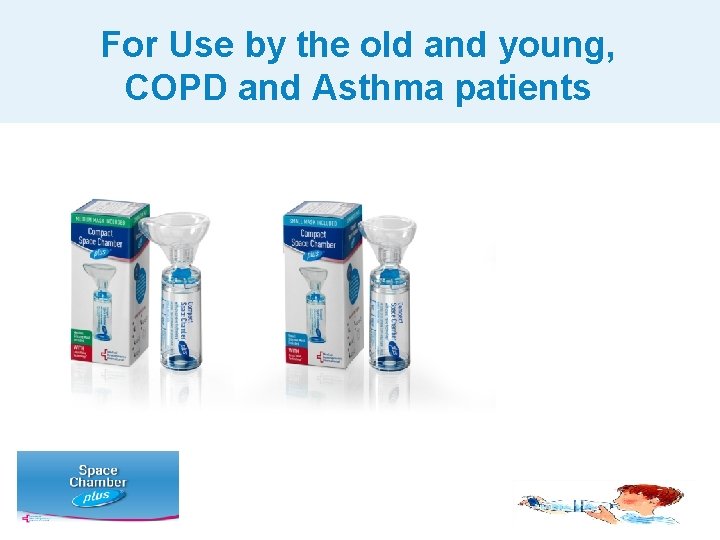 For Use by the old and young, COPD and Asthma patients 