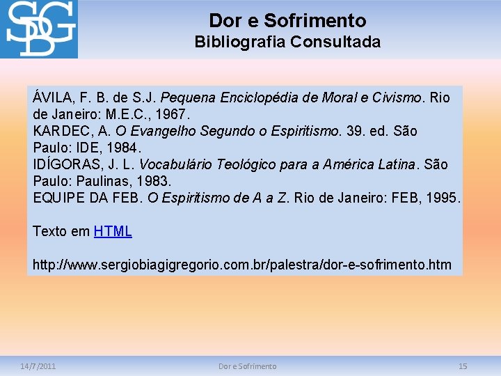 Dor e Sofrimento Bibliografia Consultada ÁVILA, F. B. de S. J. Pequena Enciclopédia de