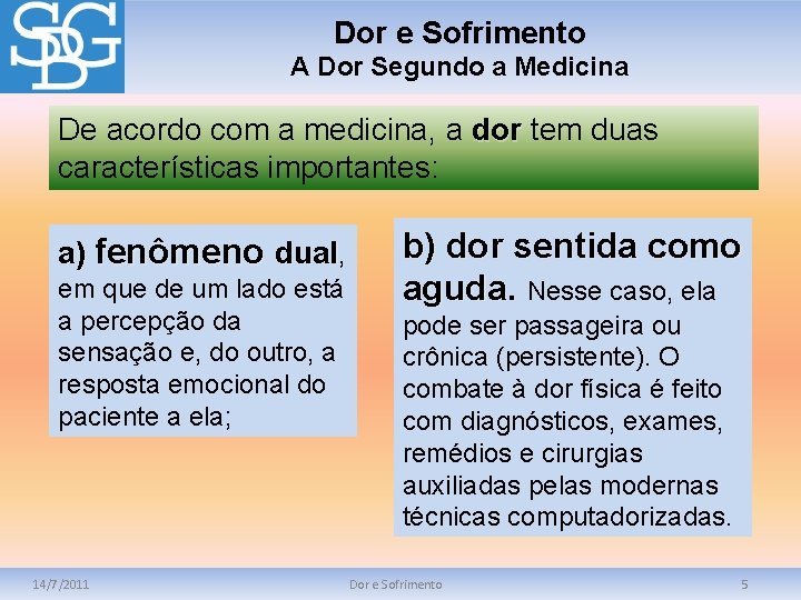 Dor e Sofrimento A Dor Segundo a Medicina De acordo com a medicina, a