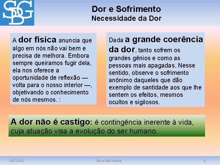 Dor e Sofrimento Necessidade da Dor A dor física anuncia que algo em nós