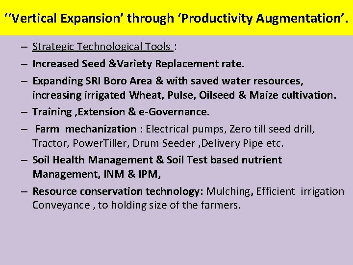 ‘‘Vertical Expansion’ through ‘Productivity Augmentation’. – Strategic Technological Tools : – Increased Seed &Variety