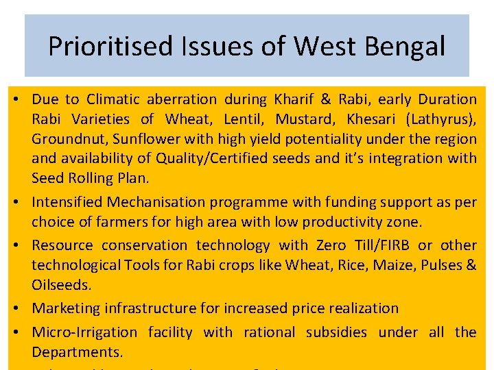 Prioritised Issues of West Bengal • Due to Climatic aberration during Kharif & Rabi,