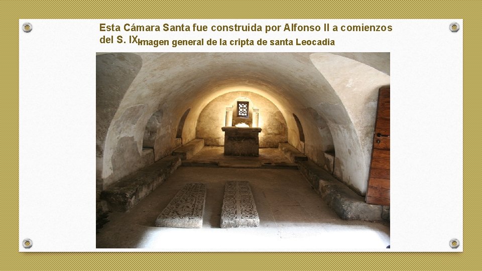 Esta Cámara Santa fue construida por Alfonso II a comienzos del S. IX. Imagen
