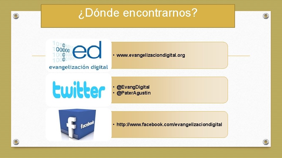 ¿Dónde encontrarnos? • www. evangelizaciondigital. org • @Evang. Digital • @Pater. Agustin • http: