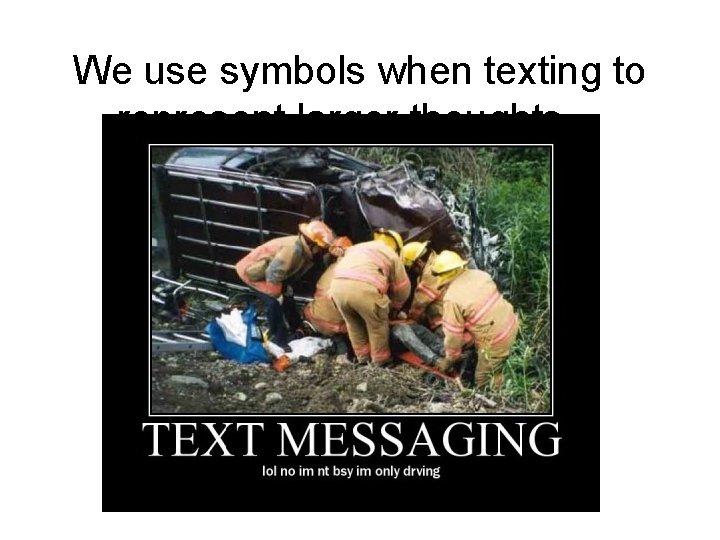 We use symbols when texting to represent larger thoughts… 