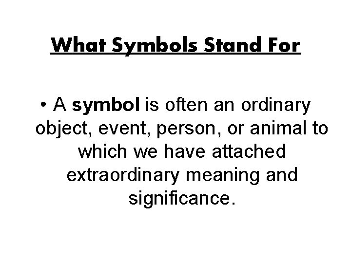 What Symbols Stand For • A symbol is often an ordinary object, event, person,