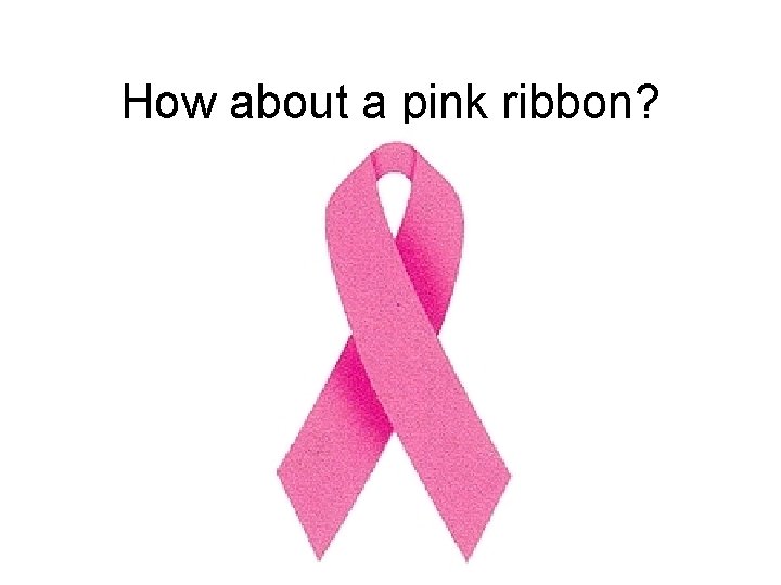 How about a pink ribbon? 