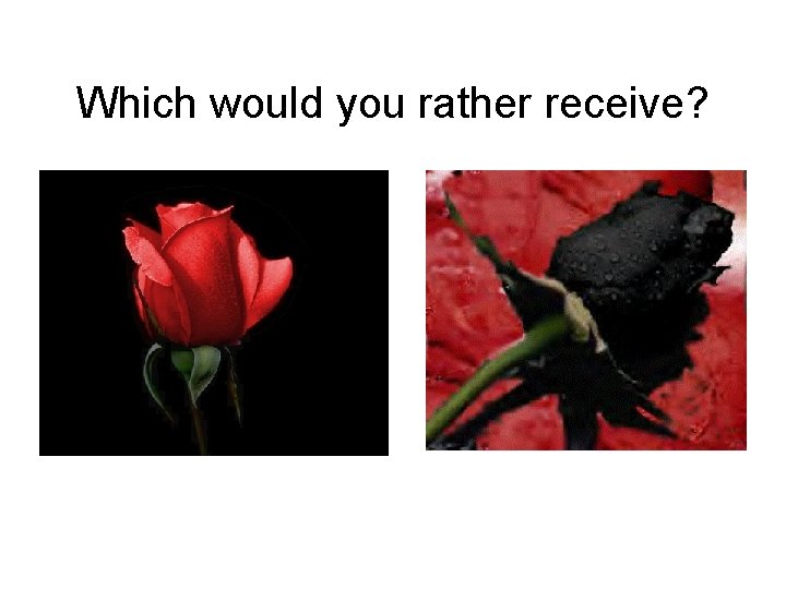 Which would you rather receive? 