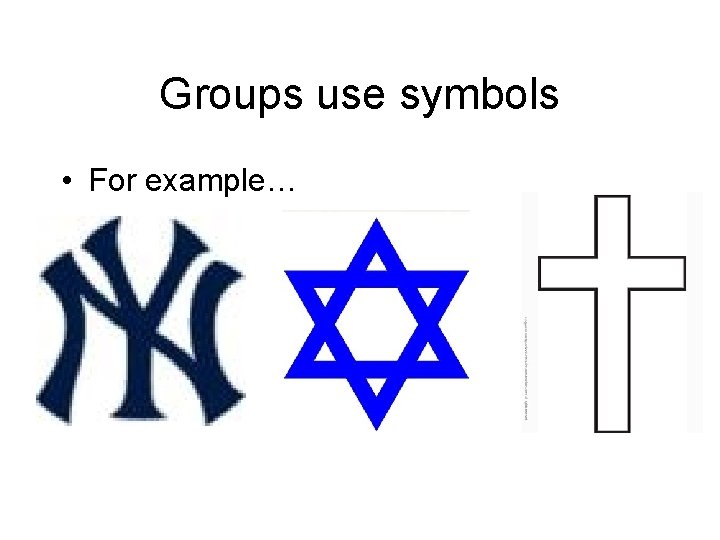 Groups use symbols • For example… 