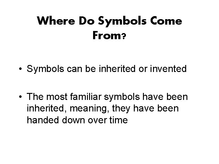 Where Do Symbols Come From? • Symbols can be inherited or invented • The