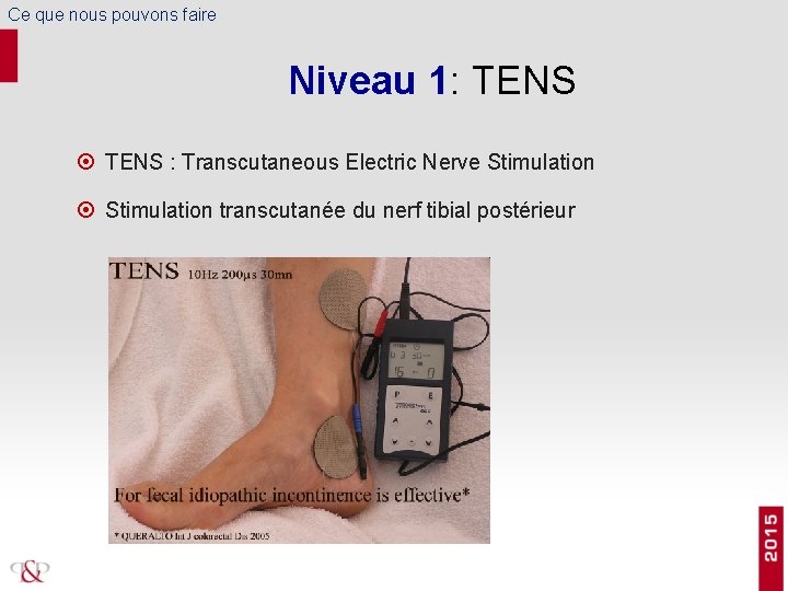 Ce que nous pouvons faire Niveau 1: TENS : Transcutaneous Electric Nerve Stimulation transcutanée