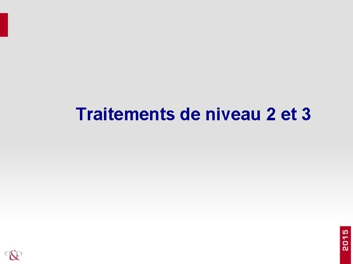 Traitements de niveau 2 et 3 