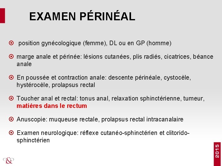 EXAMEN PÉRINÉAL position gynécologique (femme), DL ou en GP (homme) marge anale et périnée: