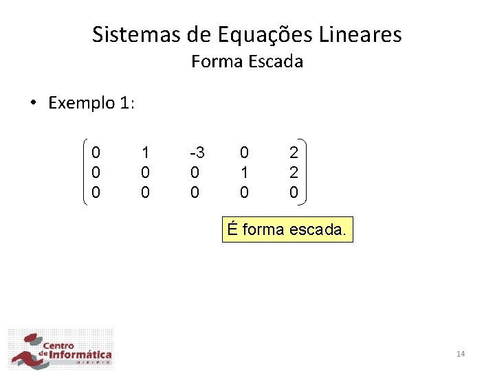 Sistemas de Equações Lineares Forma Escada • Exemplo 1: 0 0 0 1 0