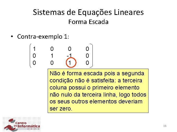 Sistemas de Equações Lineares Forma Escada • Contra-exemplo 1: 1 0 0 0 1