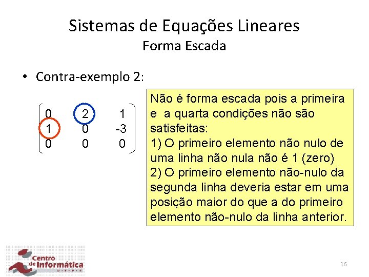 Sistemas de Equações Lineares Forma Escada • Contra-exemplo 2: 0 1 0 2 0
