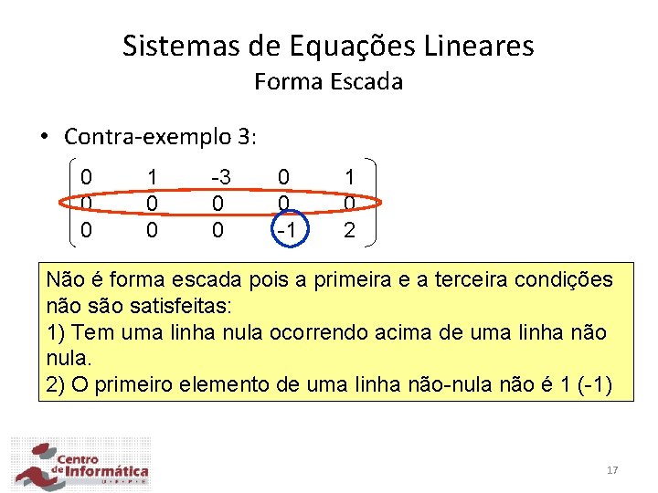 Sistemas de Equações Lineares Forma Escada • Contra-exemplo 3: 0 0 0 1 0