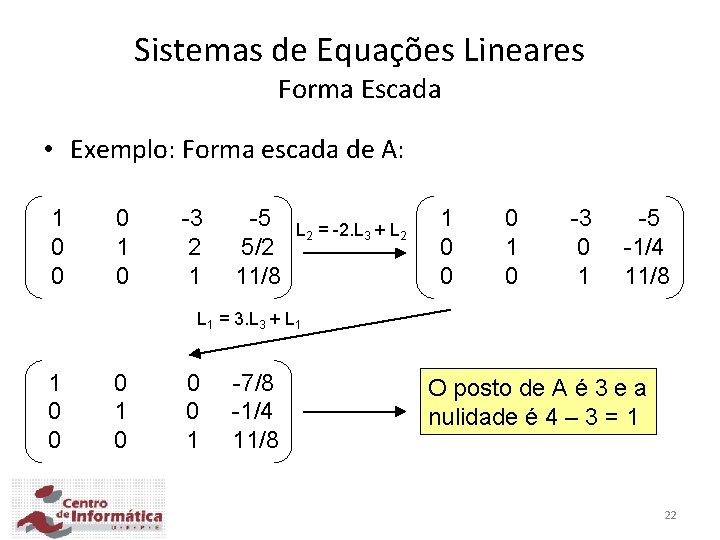 Sistemas de Equações Lineares Forma Escada • Exemplo: Forma escada de A: 1 0