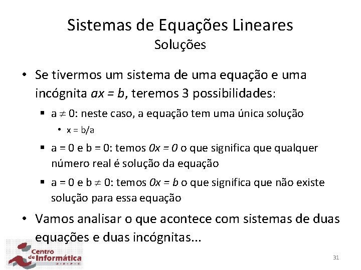 Sistemas de Equações Lineares Soluções • Se tivermos um sistema de uma equação e