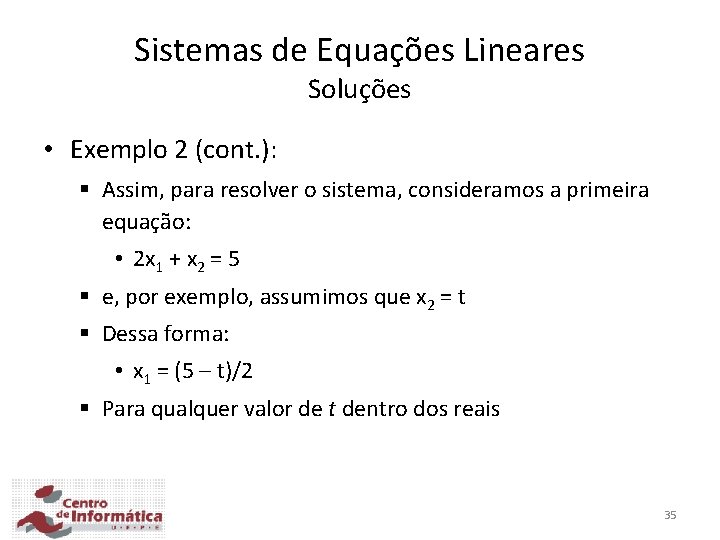 Sistemas de Equações Lineares Soluções • Exemplo 2 (cont. ): § Assim, para resolver
