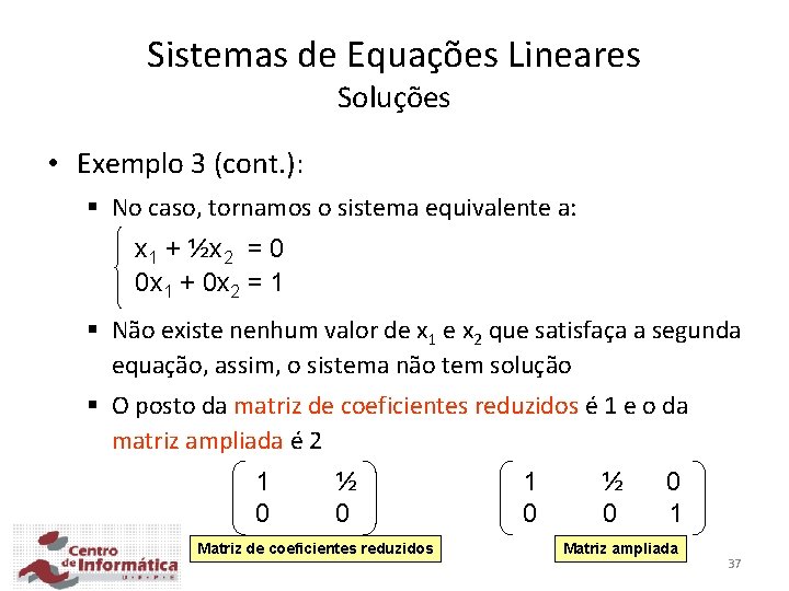 Sistemas de Equações Lineares Soluções • Exemplo 3 (cont. ): § No caso, tornamos