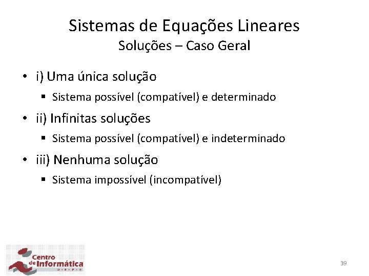 Sistemas de Equações Lineares Soluções – Caso Geral • i) Uma única solução §