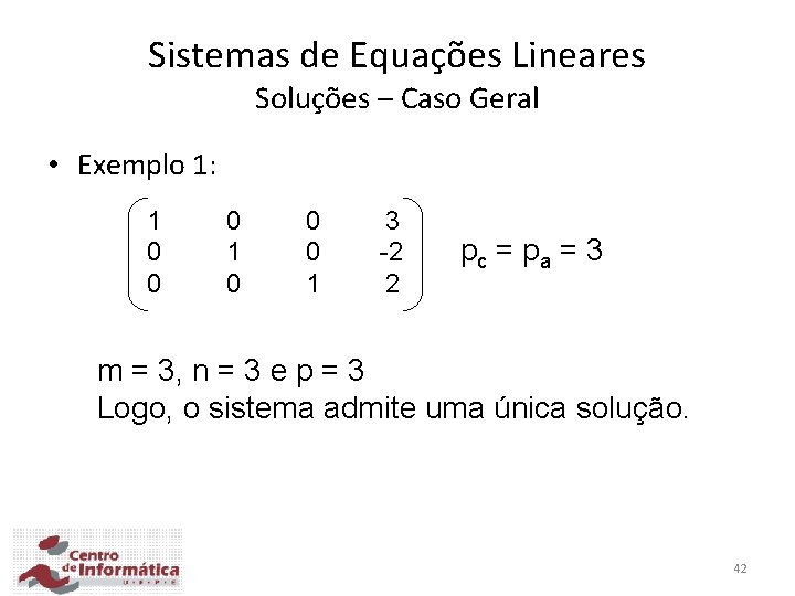 Sistemas de Equações Lineares Soluções – Caso Geral • Exemplo 1: 1 0 0