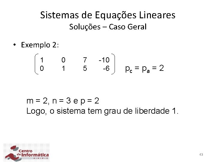 Sistemas de Equações Lineares Soluções – Caso Geral • Exemplo 2: 1 0 0