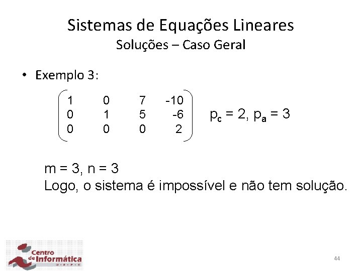 Sistemas de Equações Lineares Soluções – Caso Geral • Exemplo 3: 1 0 0