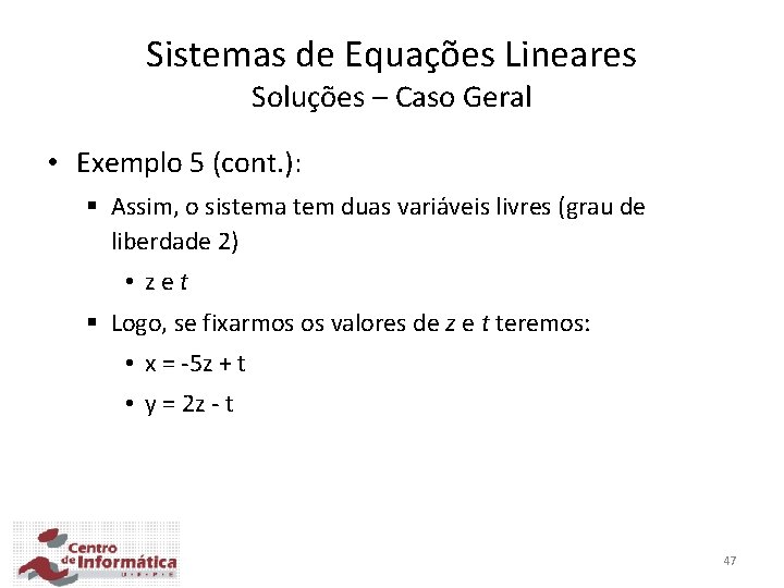 Sistemas de Equações Lineares Soluções – Caso Geral • Exemplo 5 (cont. ): §