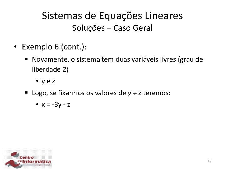 Sistemas de Equações Lineares Soluções – Caso Geral • Exemplo 6 (cont. ): §