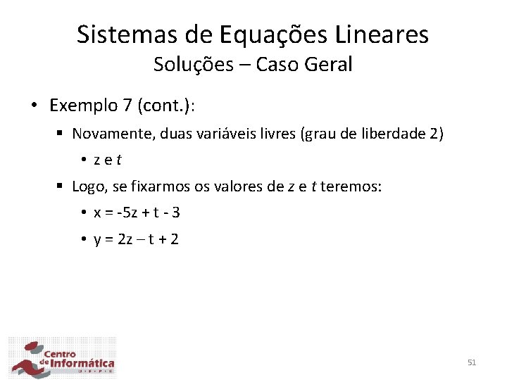 Sistemas de Equações Lineares Soluções – Caso Geral • Exemplo 7 (cont. ): §