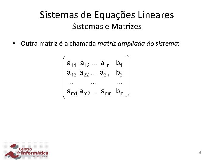 Sistemas de Equações Lineares Sistemas e Matrizes • Outra matriz é a chamada matriz