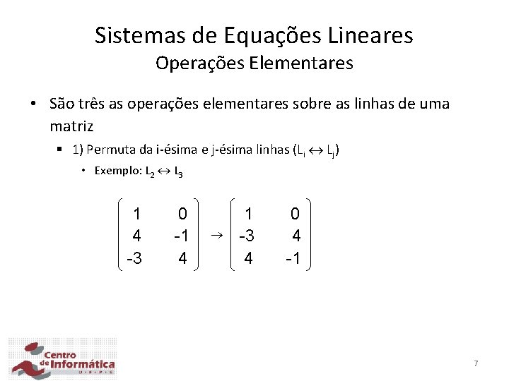 Sistemas de Equações Lineares Operações Elementares • São três as operações elementares sobre as