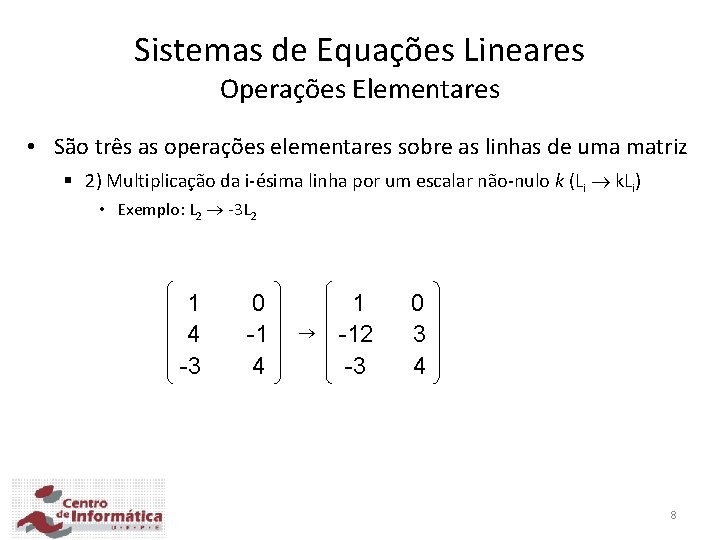 Sistemas de Equações Lineares Operações Elementares • São três as operações elementares sobre as