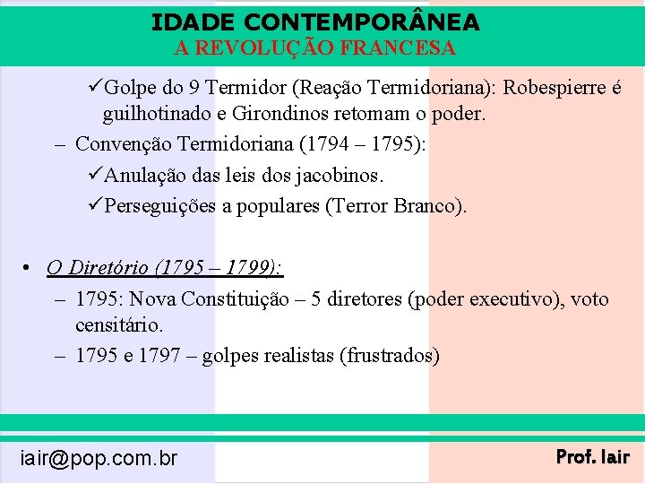 IDADE CONTEMPOR NEA A REVOLUÇÃO FRANCESA üGolpe do 9 Termidor (Reação Termidoriana): Robespierre é