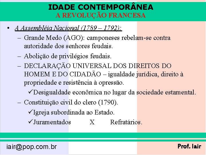 IDADE CONTEMPOR NEA A REVOLUÇÃO FRANCESA • A Assembléia Nacional (1789 – 1792): –