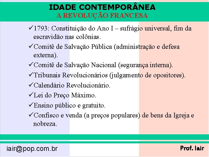 IDADE CONTEMPOR NEA A REVOLUÇÃO FRANCESA ü 1793: Constituição do Ano I – sufrágio