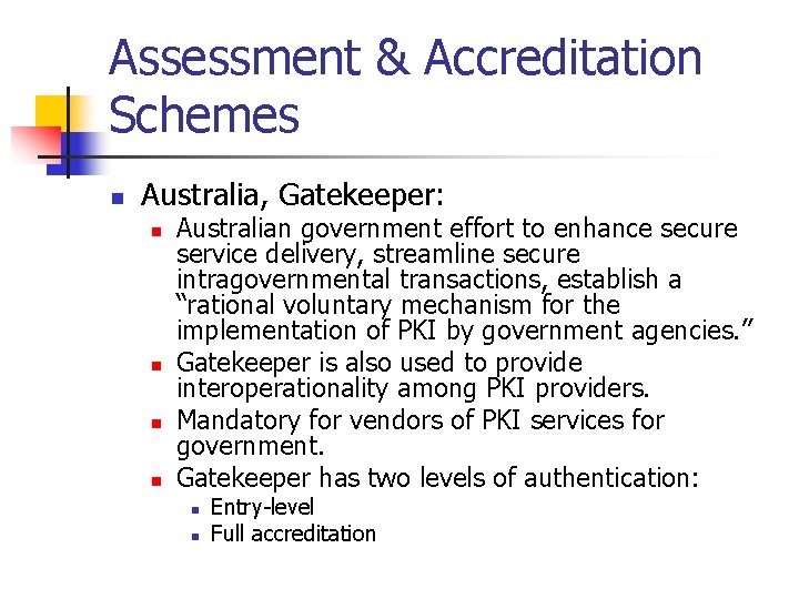 Assessment & Accreditation Schemes n Australia, Gatekeeper: n n Australian government effort to enhance