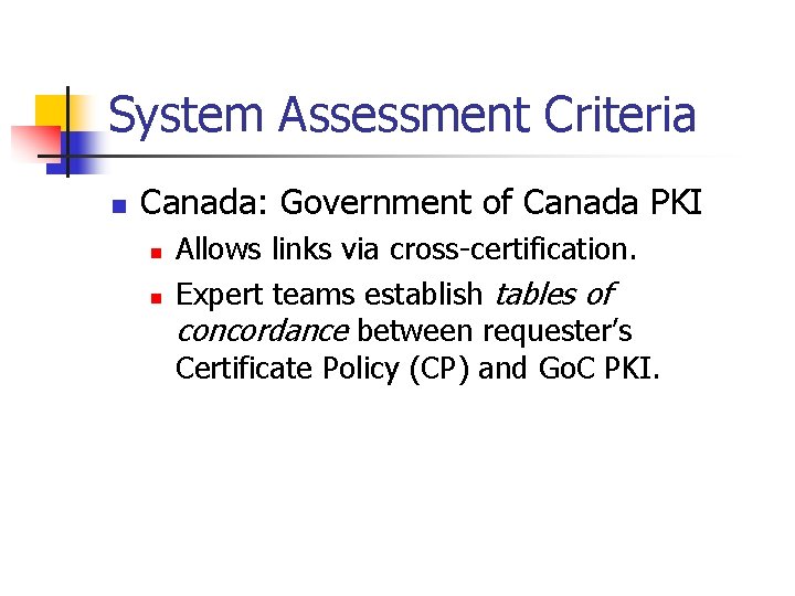 System Assessment Criteria n Canada: Government of Canada PKI n n Allows links via