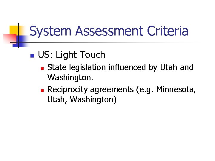 System Assessment Criteria n US: Light Touch n n State legislation influenced by Utah